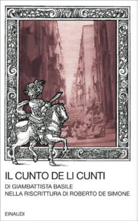 Il cunto de li cunti. Riscrittura di Roberto De Simone Giambattista Basile