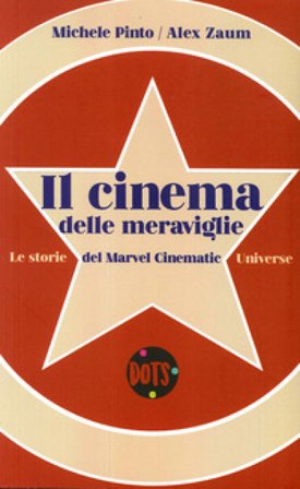 Il cinema delle meraviglie. Le storie del Marvel Cinematic Universe Alex Zaum