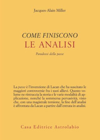Come finiscono le analisi. Paradossi della passe Jacques-Alain Miller