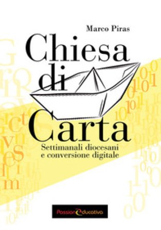 Chiesa di carta. Settimanali diocesani e conversione digitale Marco Piras
