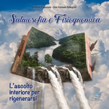 Salmosofia e fisiognomica. L'ascolto interiore per rigenerarsi Stefano Parancola