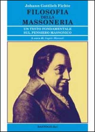 Filosofia della massoneria. Un testo fondamentale sul pensiero massonico Johann Gottlieb Fichte