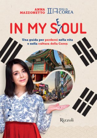 In my Seoul. Una guida per perdersi nella vita e nella cultura della Corea. Con Playlist e mappa multimediale Anna Mazzonetto
