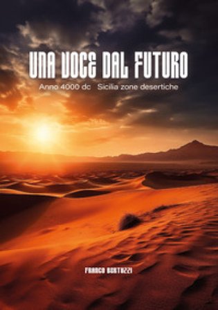 Una voce dal futuro. Anno 4000 d.C. Sicilia zone desertiche Franco Bertuzzi