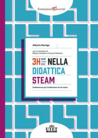 3H nella didattica STEAM. Vademecum per trasformare le tue classi Alberto Garniga