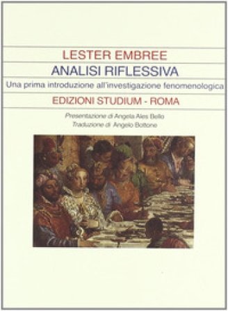 Analisi riflessiva. Una prima introduzione all'investigazione fenomenologica Lester Embree