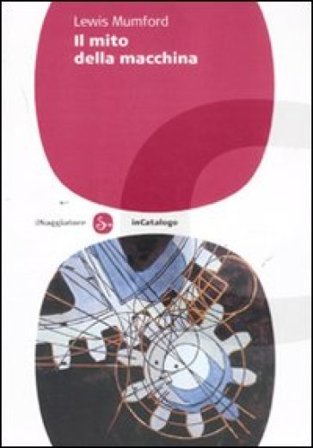 Il mito della macchina Lewis Mumford