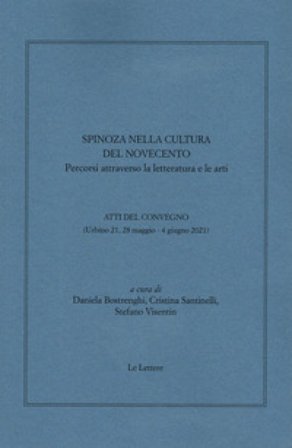 Spinoza nella cultura del Novecento. Percorsi attraverso la letteratura e le arti. Atti del convegno (Urbino 21, 28 maggio-4 giugno 2021)