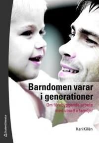Barndomen varar i generationer : om förebyggande arbete med utsatta familjer