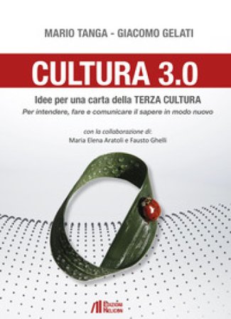 Cultura 3.0. Idee per una carta della terza cultura. Per intendere, fare e comunicare il sapere in modo nuovo Mario Tanga