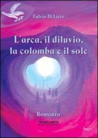 L'arca, il diluvio, la colomba e il sole Fulvio Di Lieto