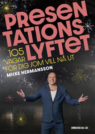 Presentationslyftet : 105 vägar för dig som vill nå ut - Bok av Micke Hermansson - Danskt band