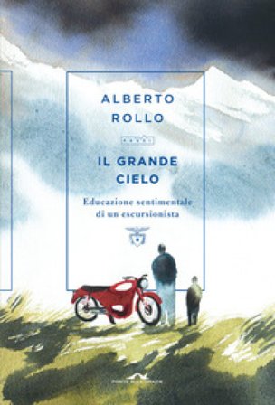 Il grande cielo. Educazione sentimentale di un escursionista Alberto Rollo