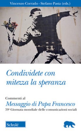 Condividete con mitezza la speranza. Commenti al Messaggio di Papa Francesco. 59a Giornata mondiale delle comunicazioni sociali