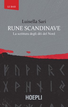 Rune scandinave. La scrittura degli dèi del Nord Luisella Sari