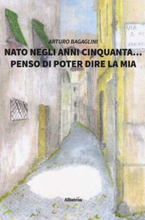 Nato negli anni Cinquanta... penso di poter dire la mia Arturo Bagaglini