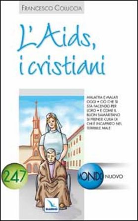 L'Aids, i cristiani. Malattia e malati oggi. Ciò che si sta facendo per loro Francesco Coluccia