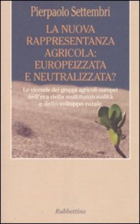 La nuova rappresentanza agricola: europeizzata e neutralizzata? Le vicende dei gruppi agricoli europei nell'era della multifunzionalità e dello 
