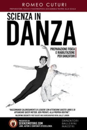 Scienza in danza. Preparazione fisica e riabilitazione per danzatori Romeo Cuturi