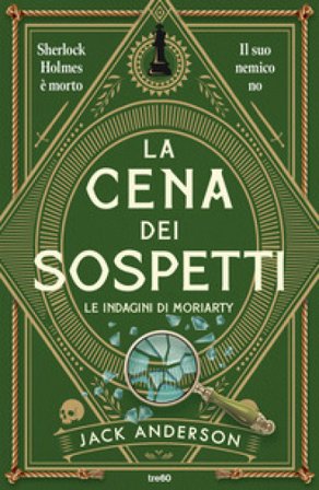 La cena dei sospetti. Le indagini di Moriarty Jack Anderson