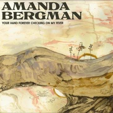 Your hand forever checking on my fever AMANDA BERGMAN