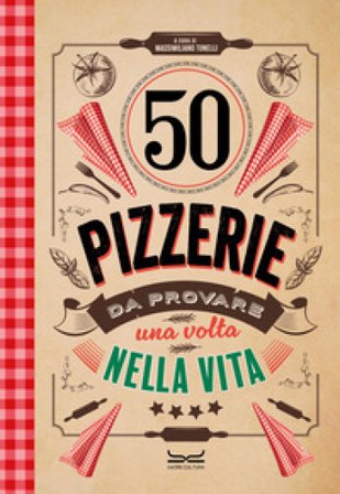 50 pizzerie da provare almeno una volta nella vita