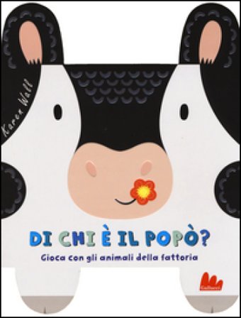 Di chi è il popò? Gioca con gli animali della fattoria. Ediz. a colori Karen Wall