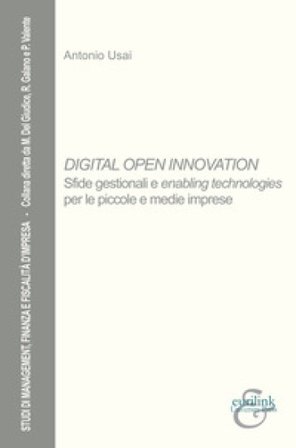 Digital open innovation. Sfide gestionali e enabling technologies per le piccole e medie imprese Antonio Usai