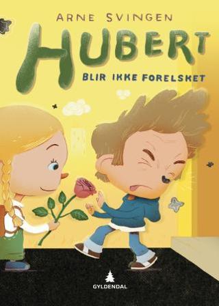 Hubert blir ikke forelsket - Bok av Arne Svingen - Hardback
