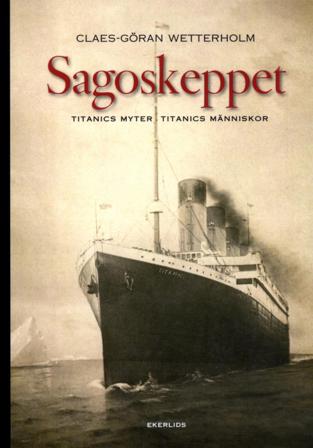 Sagoskeppet : Titanics myter, Titanics människor - Bok av Claes-Göran Wetterholm - Häfte