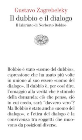 Il dubbio e il dialogo. Il labirinto di Norberto Bobbio Gustavo Zagrebelsky