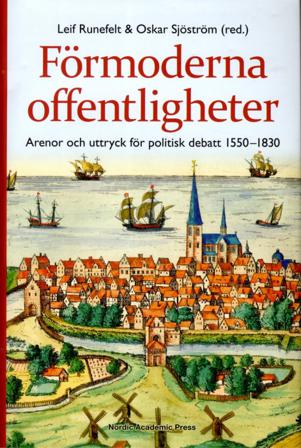 Förmoderna offentligheter : arenor och uttryck för politisk debatt 1550-1830 - Bok - Inbunden