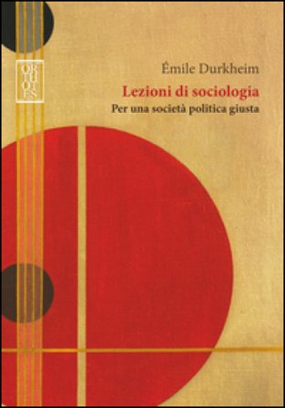 Lezioni di sociologia. Per una società politica giusta Émile Durkheim