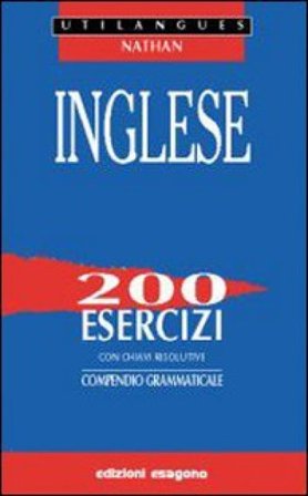 Inglese. 200 esercizi con chiavi risolutive. Compendio grammaticale. Per le Scuole superiori Ernesto Bignami