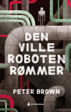 Den ville roboten rømmer - Bok av Peter Brown - Hardback