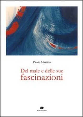Del male e delle sue fascinazioni Paolo Martina