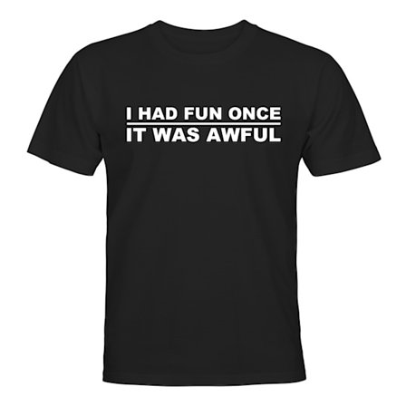 I Had Fun Once - T-SHIRT - UNISEX