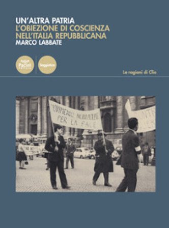 Un'altra patria. L'obiezione di coscienza nell'Italia repubblicana Marco Labbate