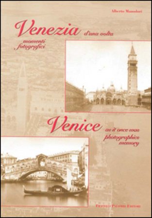 Venezia d'una volta. Momenti fotografici-Venice as it once was photographics memory Alberto Manodori