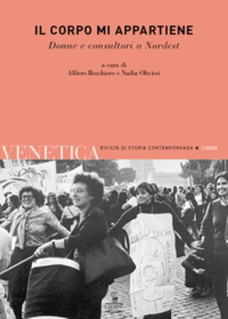 Venetica. Annuario di storia delle Venezie in età contemporanea (2022). Vol. 1: Il corpo mi appartiene. Donne e consultori a Nordest