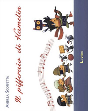 Il pifferaio di Hamelin. Ediz. a colori Andrea Scoppetta