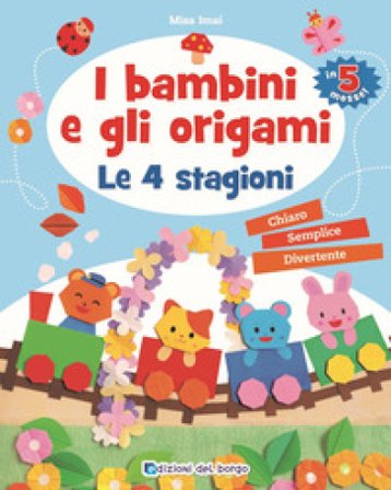 I bambini e gli origami. Le 4 stagioni. Ediz. a colori Misa Imai