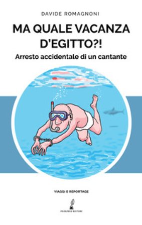Ma quale vacanza d'Egitto?! Arresto accidentale di un cantante Davide Romagnoni