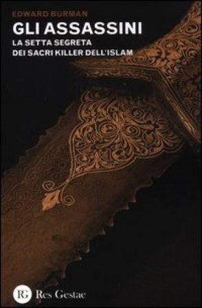 Gli assassini. La setta segreta dei sacri killer dell'islam Edward Burman