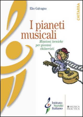 I pianeti musicali. Missioni tecniche per giovani chitarristi. Ediz. illustrata Elio Galvagno