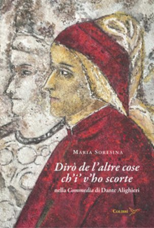 Dirò de l'altre cose ch'i' v'ho scorte nella Commedia di Dante Alighieri Maria Soresina
