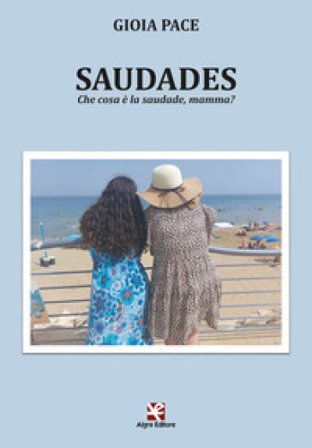 Saudades. Che cosa è la saudade, mamma? Gioia Pace