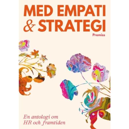 Med empati och strategi : en antologi om HR och framtiden (bok, danskt band)
