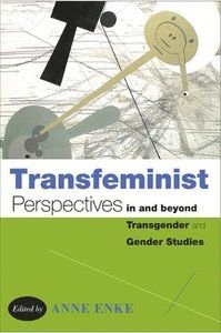 Transfeminist Perspectives in and Beyond Transgender and Gender Studies, ISBN: 9781439907474