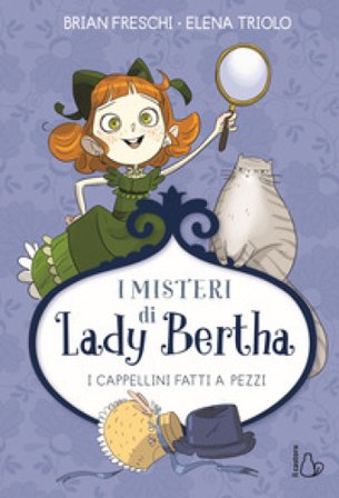 I cappellini fatti a pezzi. I misteri di Lady Bertha Brian Freschi